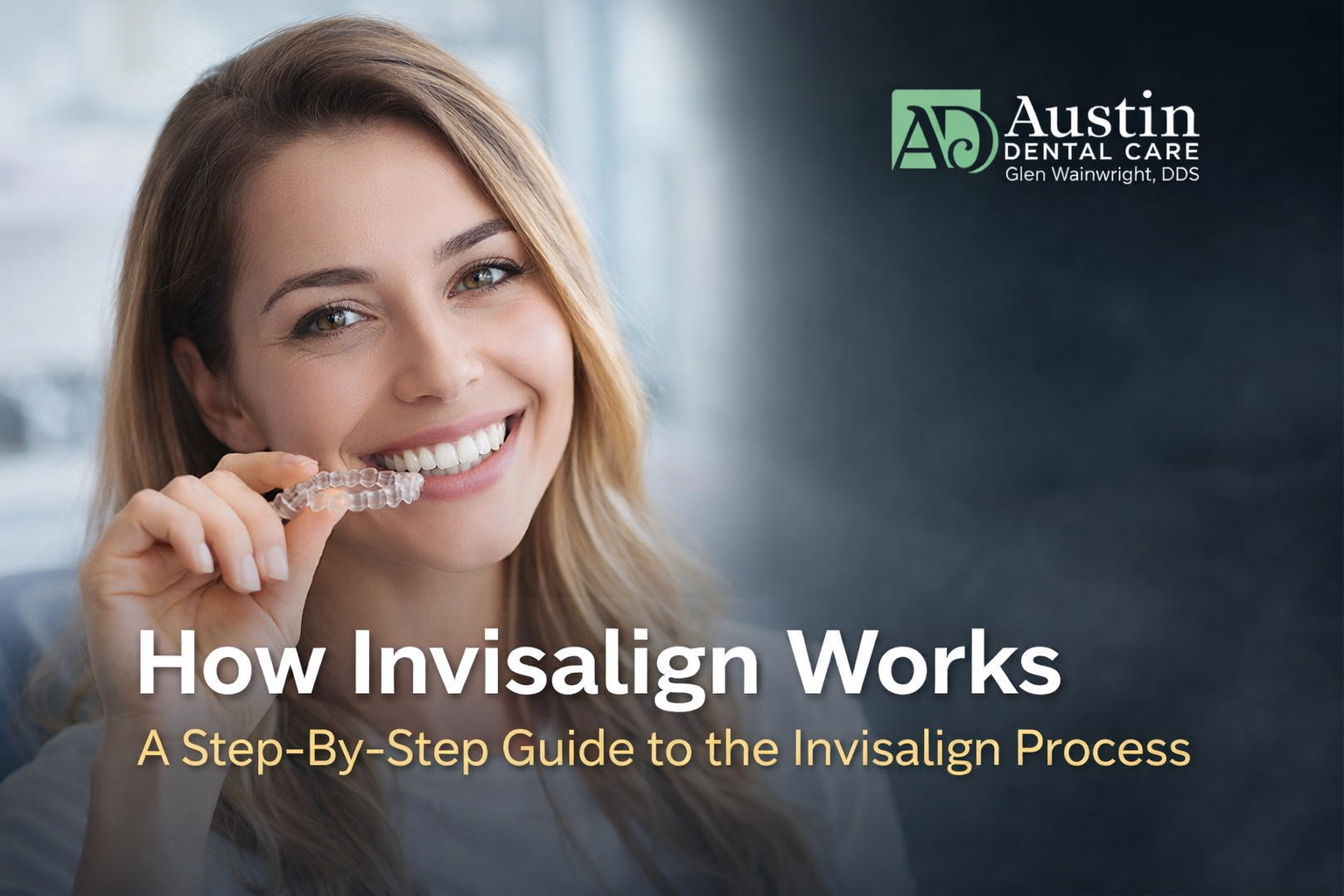 How Invisalign Works: A Step-By-Step Guide to the Invisalign Process