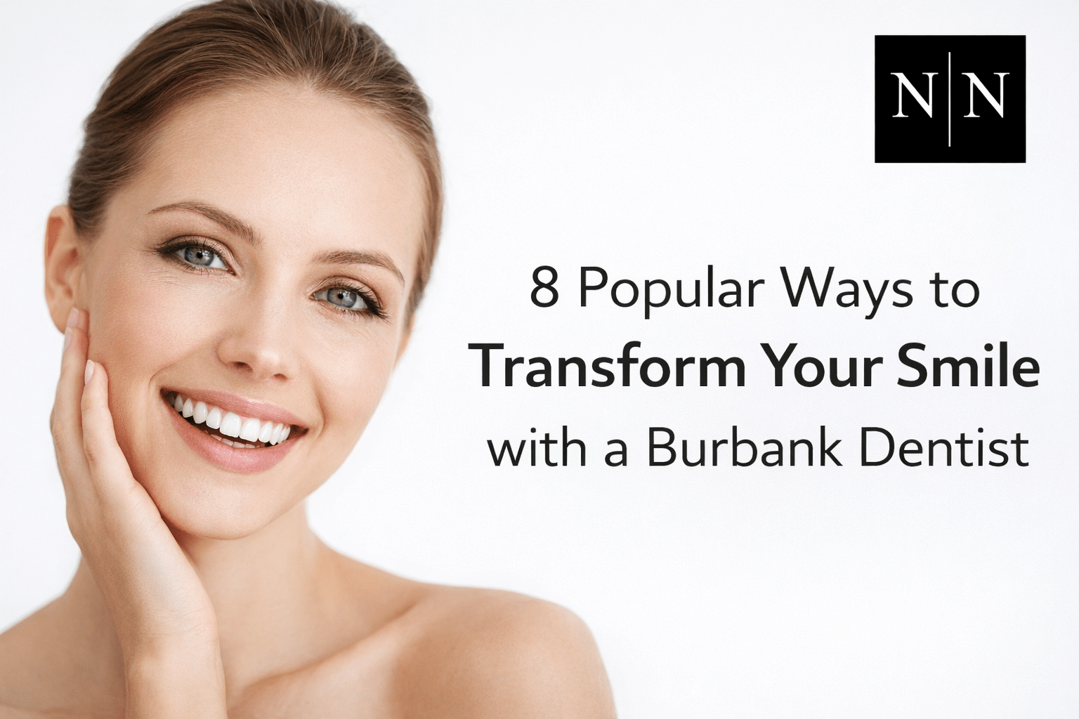 8 Popular Ways to Transform Your Smile with a Burbank Dentist