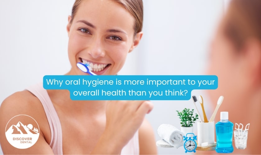 Why Oral Hygiene Is More Important to Your Overall Health Than You Think?
