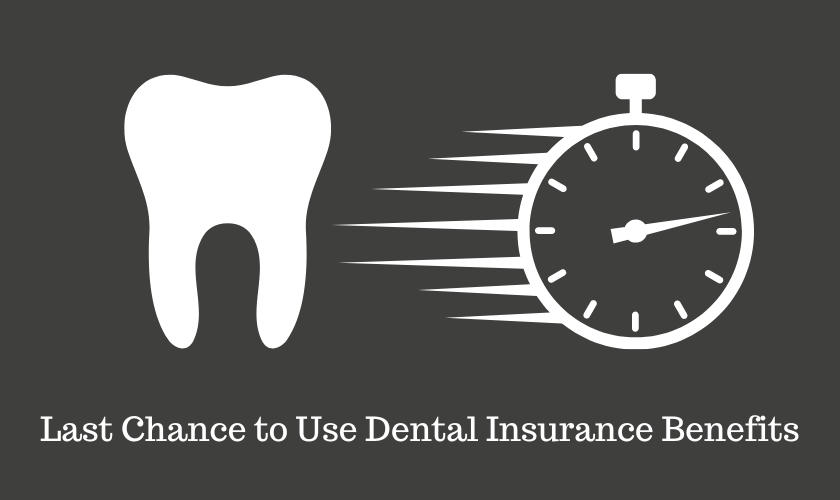 Time’s Running Out! Use Your Dental Insurance Before It’s Too Late